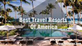 Best Travel Resorts Of America 2020